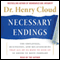 Necessary Endings: The Employees, Businesses, and Relationships That All of Us Have to Give Up in Order to Move Forward (Unabridged) audio book by Henry Cloud
