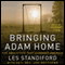 Bringing Adam Home: The Abduction That Changed America (Unabridged) audio book by Les Standiford, Joe Matthews