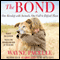 The Bond: Our Kinship with Animals, Our Call to Defend Them (Unabridged) audio book by Wayne Pacelle