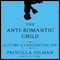 The Anti-Romantic Child: A Story of Unexpected Joy (Unabridged) audio book by Priscilla Gilman