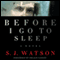 Before I Go to Sleep: A Novel (Unabridged) audio book by S. J. Watson