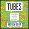 Tubes: A Journey to the Center of the Internet (Unabridged) audio book by Andrew Blum