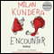Encounter: Essays (Unabridged) audio book by Milan Kundera