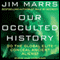 Our Occulted History: Do the Global Elite Conceal Ancient Aliens? (Unabridged) audio book by Jim Marrs