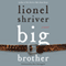 Big Brother: A Novel (Unabridged) audio book by Lionel Shriver