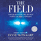The Field - Updated Edition: The Quest for the Secret Force of the Universe (Unabridged)