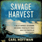 Savage Harvest: A Tale of Cannibals, Colonialism, and Michael Rockefeller's Tragic Quest for Primitive Art (Unabridged) audio book by Carl Hoffman