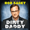 Dirty Daddy: The Chronicles of a Family Man Turned Filthy Comedian (Unabridged) audio book by Bob Saget