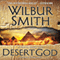 Desert God: A Novel of Ancient Egypt (Unabridged) audio book by Wilbur Smith