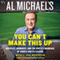 You Can't Make This Up: Miracles, Memories, and the Perfect Marriage of Sports and Television (Unabridged) audio book by Al Michaels, L. Jon Wertheim