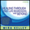 Healing Through Past-Life Regression...and Beyond audio book by Mira Kelley