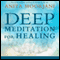 Deep Meditation for Healing audio book by Anita Moorjani