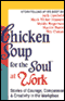 Chicken Soup for the Soul at Work: Stories of Courage, Compassion, and Creativity in the Workplace audio book by Jack Canfield, Mark Victor Hansen, Maida Rogerson, Martin Rutte, and Tim Clauss