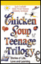 Chicken Soup Teenage Trilogy: Stories of Life, Love, and Learning audio book by Jack Canfield, Mark Victor Hansen, and Kimberly Kirberger