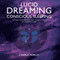 Lucid Dreaming, Conscious Sleeping: Guided Meditations for Mindfulness of Dream & Sleep audio book by Charlie Morley