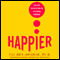 Happier: Learn the Secrets to Daily Joy and Lasting Fulfillment audio book by Tal Ben-Shahar