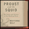 Proust and the Squid: The Story and Science of the Reading Brain (Unabridged) audio book by Maryanne Wolf