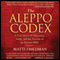 The Aleppo Codex: A True Story of Obsession, Faith, and the Pursuit of an Ancient Bible (Unabridged) audio book by Matti Friedman