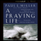 A Praying Life: Connecting with God in a Distracting World (Unabridged) audio book by Paul Miller