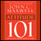 Attitude 101: What Every Leader Needs to Know: Maxwell's Leadership Series (Unabridged) audio book by John C. Maxwell