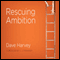 Rescuing Ambition (Unabridged) audio book by Dave Harvey