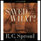 Saved from What? (Unabridged) audio book by R. C. Sproul