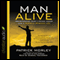 Man Alive: Transforming a Man's Seven Primal Needs into a Powerful Spiritual Life (Unabridged) audio book by Patrick Morley
