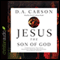 Jesus the Son of God: A Christological Title Often Overlooked, Sometimes Misunderstood, and Currently Disputed (Unabridged) audio book by D. A. Carson