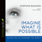 Imagine What Is Possible: Saying Yes to Changing the World (Unabridged) audio book by Stephan Bauman