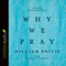 Why We Pray (Unabridged) audio book by William J. U. Philip