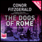 The Dogs of Rome (Unabridged) audio book by Conor Fitzgerald