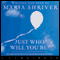 Just Who Will You Be?: Big Question. Little Book. Answer Within. (Unabridged) audio book by Maria Shriver