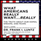 What Americans Really Want...Really: The Truth About Our Hopes, Dreams, and Fears (Unabridged) audio book by Dr. Frank I. Luntz