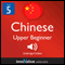 Learn Chinese - Level 5: Upper Beginner Chinese, Volume 1: Lessons 1-25 audio book by Innovative Language Learning