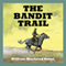 The Bandit Trail (Unabridged) audio book by William MacLeod Raine