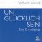 Unglcklich sein. Eine Ermutigung audio book by Wilhelm Schmid