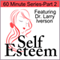 Self-Esteem in 60 Minutes, Part 2: Creating a Healthy Image of Yourself audio book by Larry Iverson