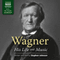 Wagner: His Life and Music (Unabridged) audio book by Stephen Johnson
