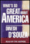 What's So Great About America (Unabridged) audio book by Dinesh D'Souza