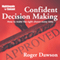 Confident Decision Making: How to Make the Right Choice Every Time audio book by Roger Dawson