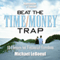 Beat the Time/Money Trap: 10 Choices for Financial Freedon audio book by Michael LeBoeuf