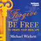 Forgive and Be Free: To Create Your Ideal Life audio book by Michael Wickett
