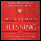 A Place Called Blessing: Where Hurting Ends and Love Begins (Unabridged) audio book by John Trent, Annette Smith