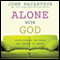 Alone With God: Rediscovering the Power and Passion of Prayer (Unabridged) audio book by John MacArthur