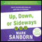 Up, Down, or Sideways: How to Succeed When Times Are Good, Bad, or In Between (Unabridged) audio book by Mark Sanborn