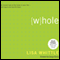 Whole: An Honest Look at the Holes in Your Life - and How to Let God Fill Them (Unabridged) audio book by Lisa Whittle