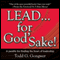 LEAD . . . For God's Sake!: A parable for finding the heart of leadership (Unabridged) audio book by Todd G. Gongwer