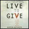 Live to Give: Let God Turn Your Talents into Miracles (Unabridged) audio book by Austin Gutwein