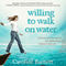 Willing to Walk on Water: Step Out in Faith and Let God Work Miracles Through Your Life (Unabridged) audio book by Caroline Barnett