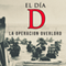 El Da D [D-Day]: La Operacin Overlord [Operation Overlord] (Unabridged)